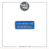 "If You Can Read This You're Too Close" Pin-Set