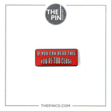 "If You Can Read This You're Too Close" Pin-Set