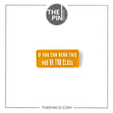 "If You Can Read This You're Too Close" Pin-Set